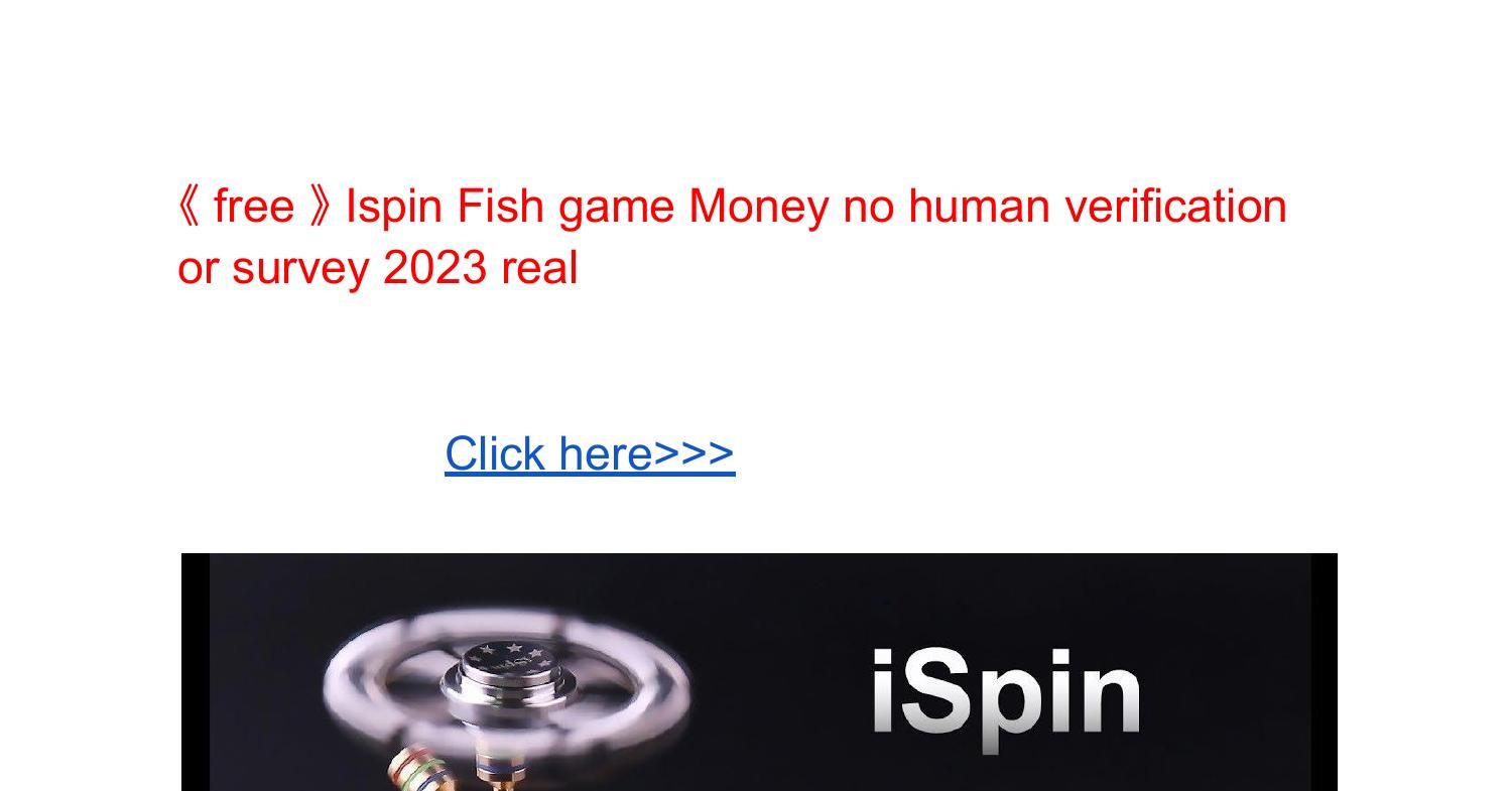 Free Ispin Fish Game Money No Human Verification Or Survey 2023 Real