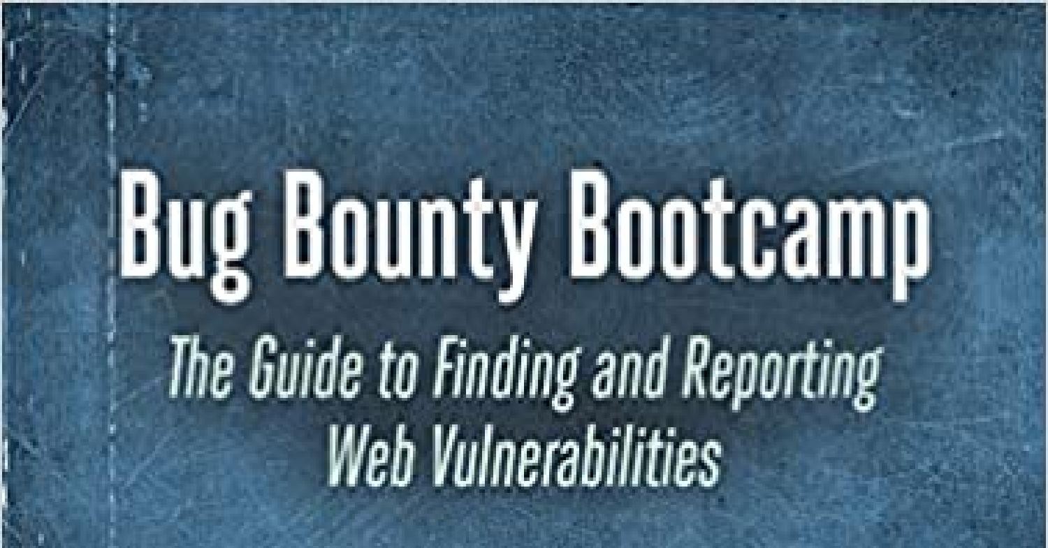 Bug Bounty Bootcamp The Guide To Finding And Reporting Web