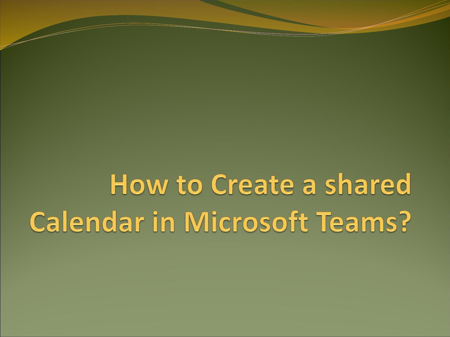 How to Create a shared Calendar in Microsoft Teams ppt DocDroid