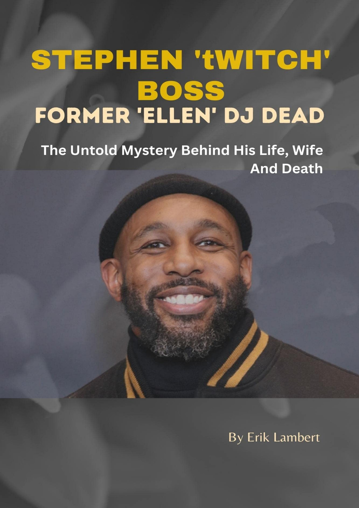 PDF STEPHEN tWITCH BOSS FORMER ELLEN DJ DEAD The Untold Mystery Behind