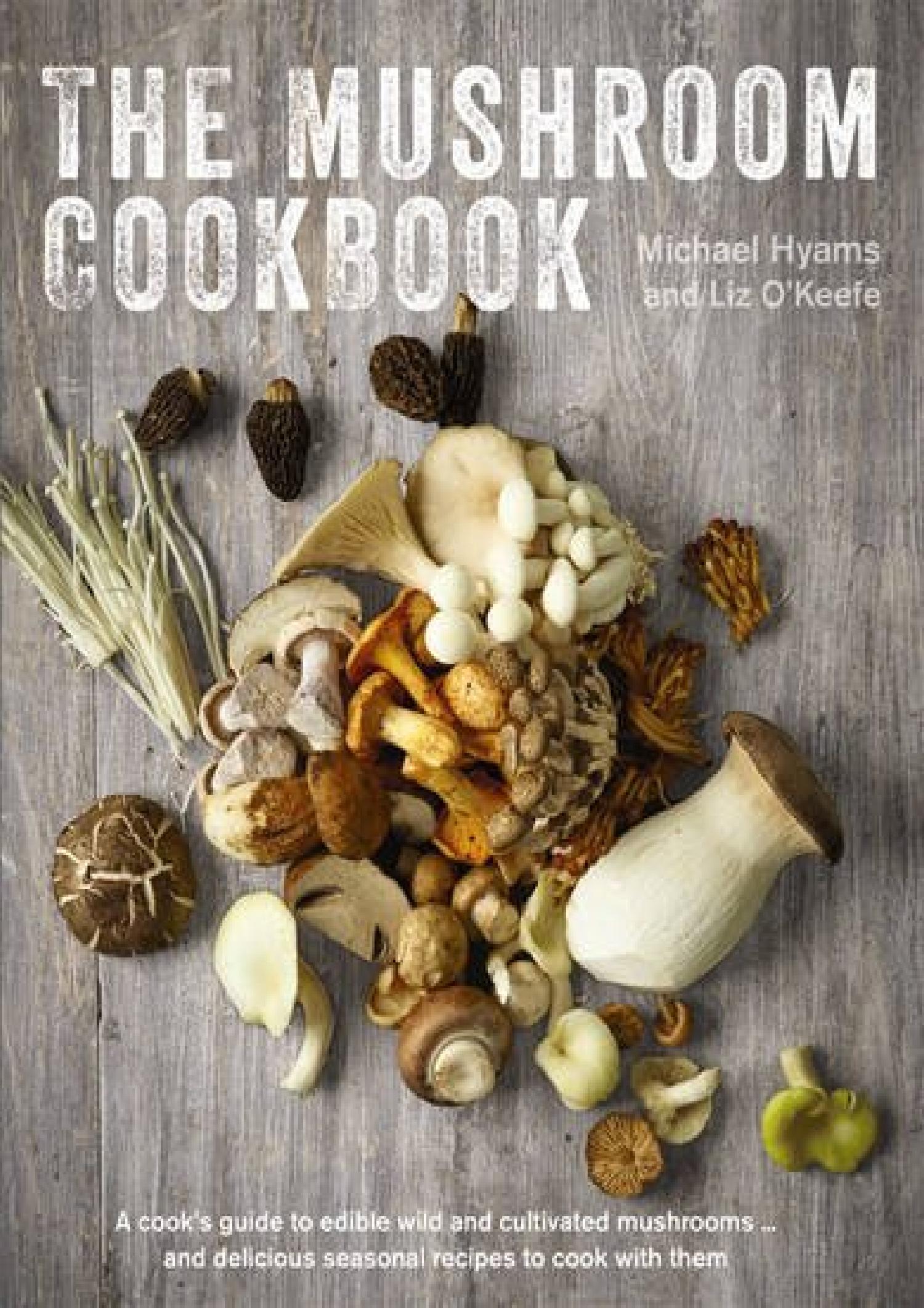 EPUB The Mushroom Cookbook A Guide To Edible Wild And Cultivated ...