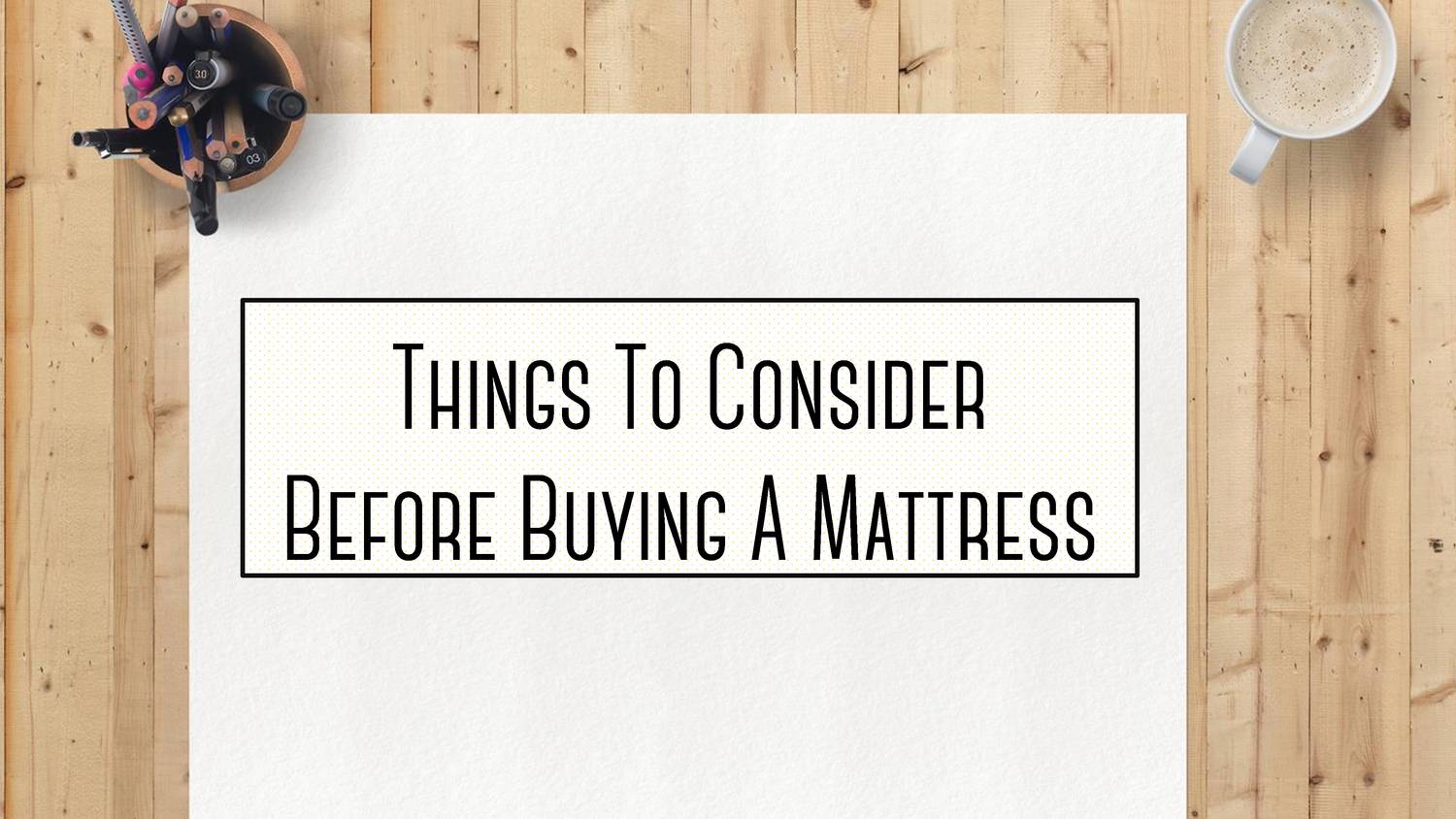 Things To Consider Before Buying A Mattress.pdf | DocDroid