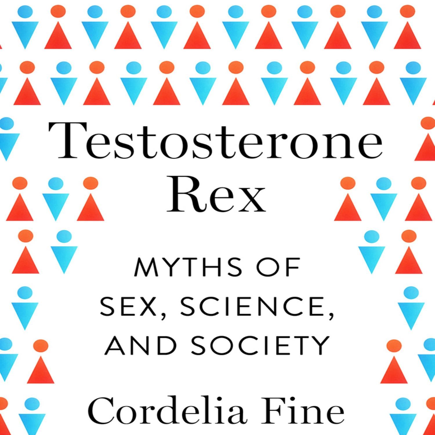 Cordelia Fine Testosterone Rex Myths Of Sex Science And Society W W Norton Company 2017 5462