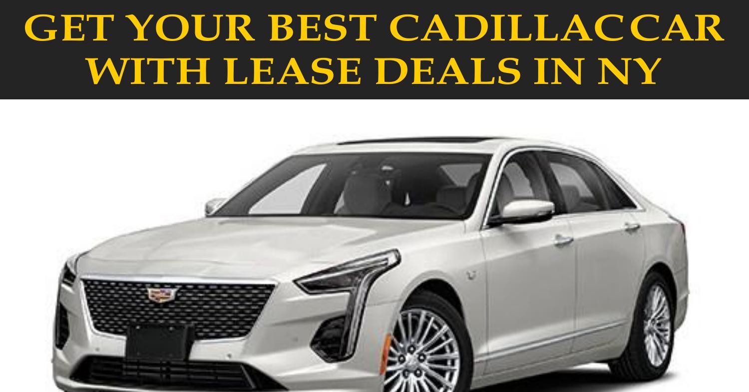 Get Your Best Cadillac Car with Lease Deals In NY.docx | DocDroid