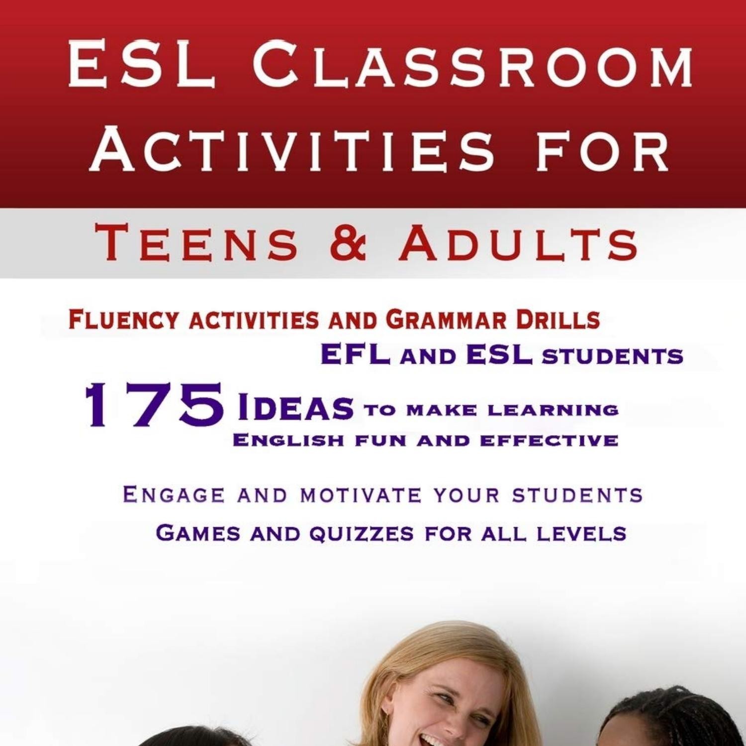  ESL Classroom Activities for Teens and Adults: ESL games,  fluency activities and grammar drills for EFL and ESL students.:  9781478213796: Vernon, Shelley Ann: Books