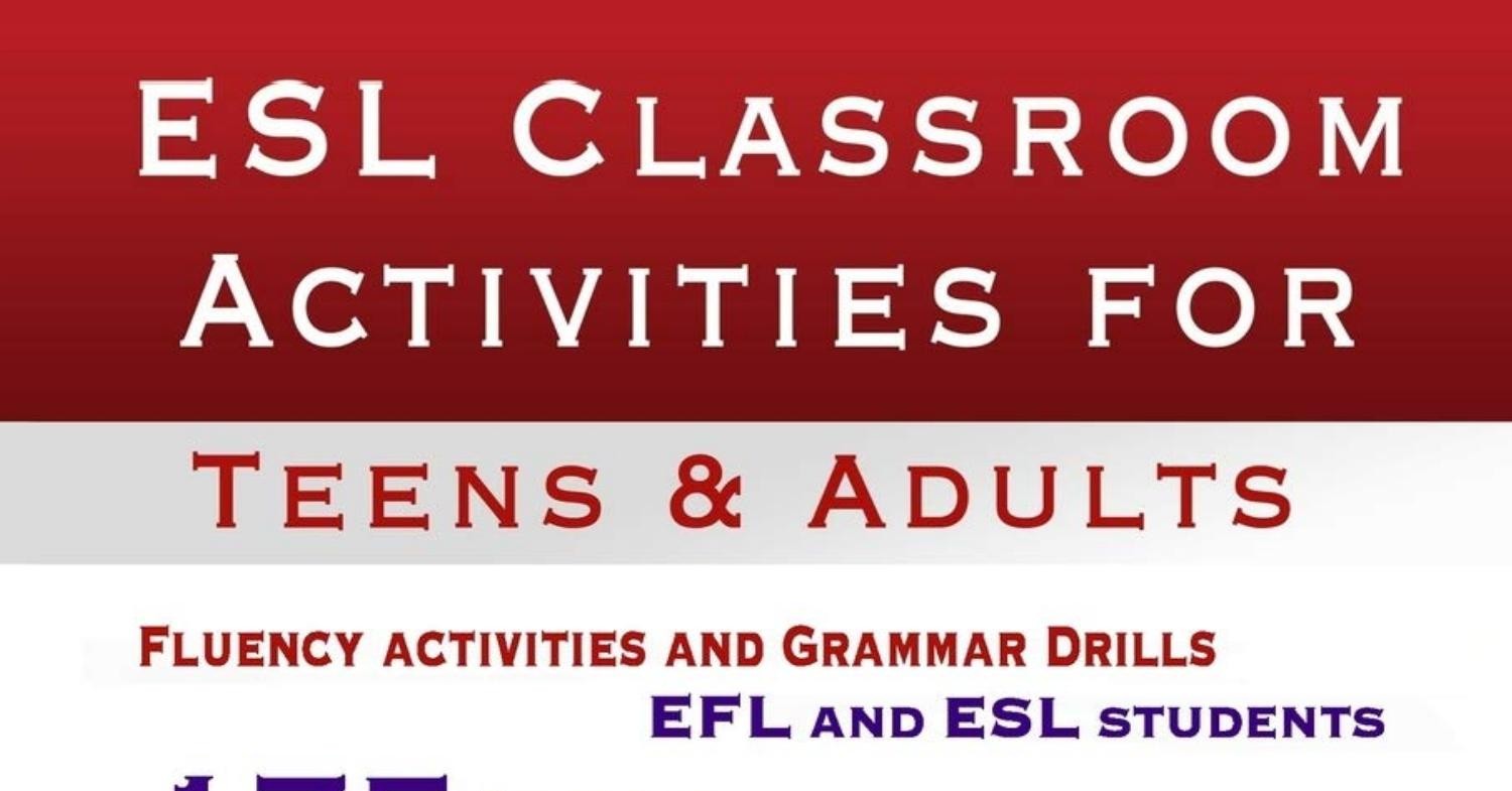  ESL Classroom Activities for Teens and Adults: ESL games,  fluency activities and grammar drills for EFL and ESL students.:  9781478213796: Vernon, Shelley Ann: Books