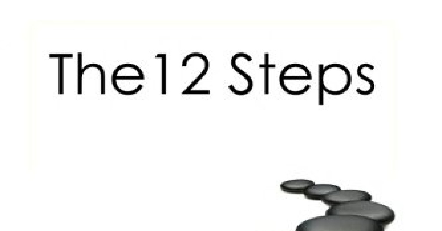 READING The 12 Steps The 12 Step method is a practical approach to ...