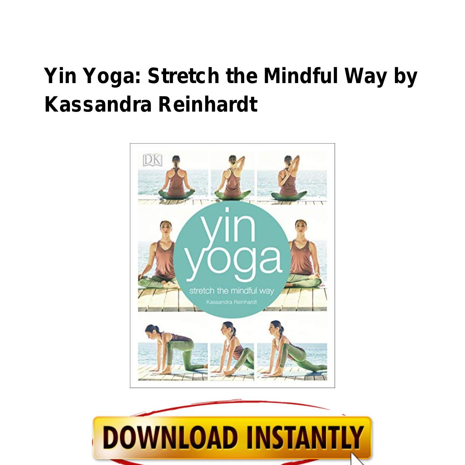 Yin Yoga: Stretch the Mindful Way: Reinhardt, Kassandra: 9781465462732:  : Books