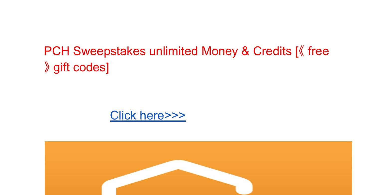 PCH Sweepstakes unlimited Money & Credits [《 free 》 gift codes].pdf