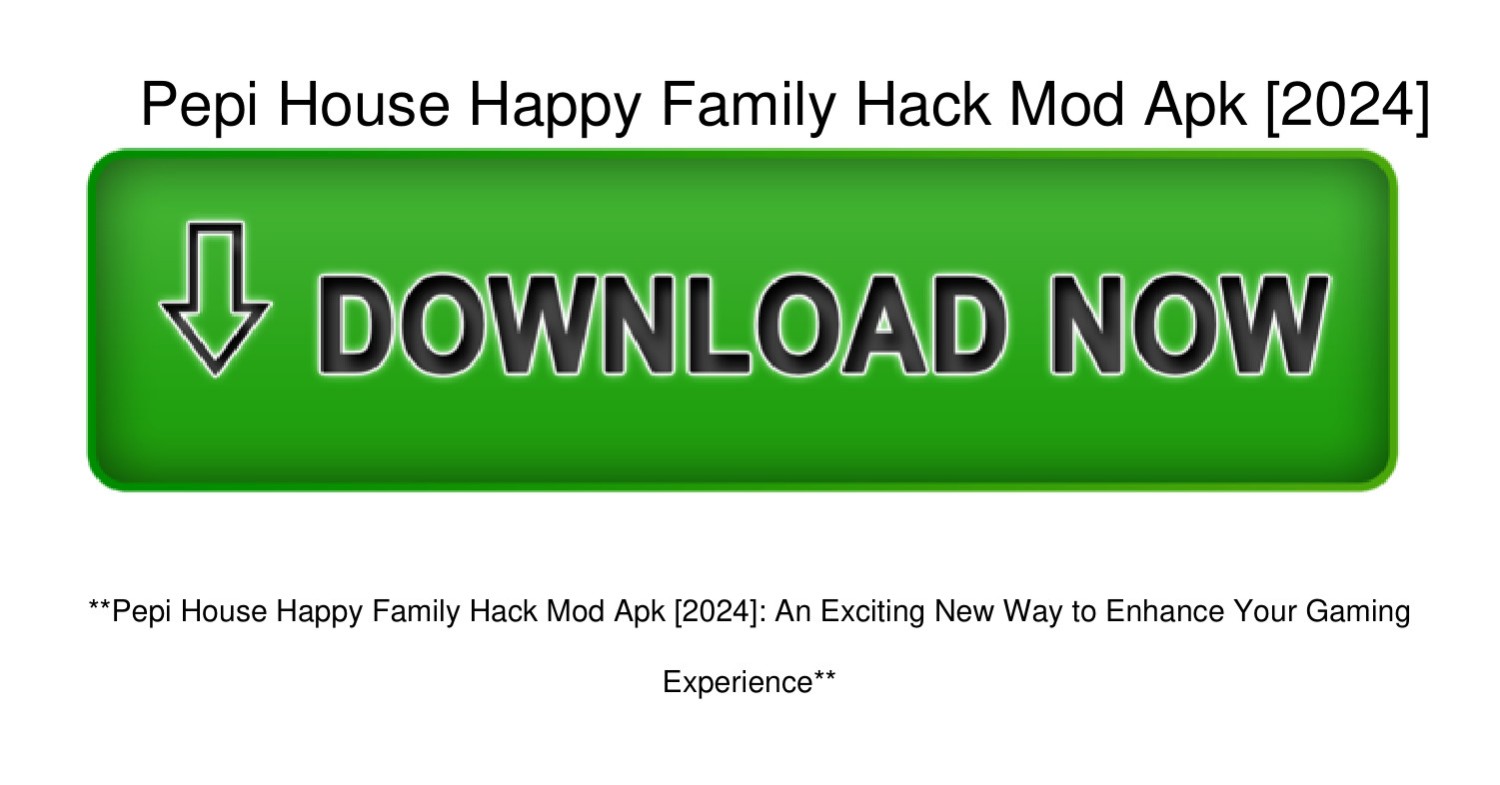 Pepi-House-Happy-Family-Hack-Mod-Apk-[2024].pdf | DocDroid