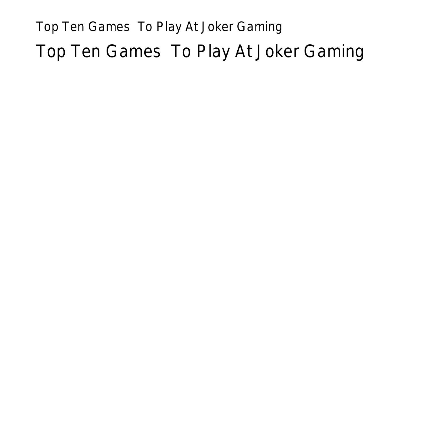 top-ten-games-to-play-at-joker-gamingeerxk-pdf-pdf-docdroid