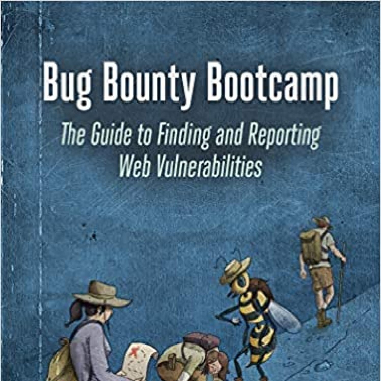 Bug Bounty Bootcamp The Guide to Finding and Reporting Web 