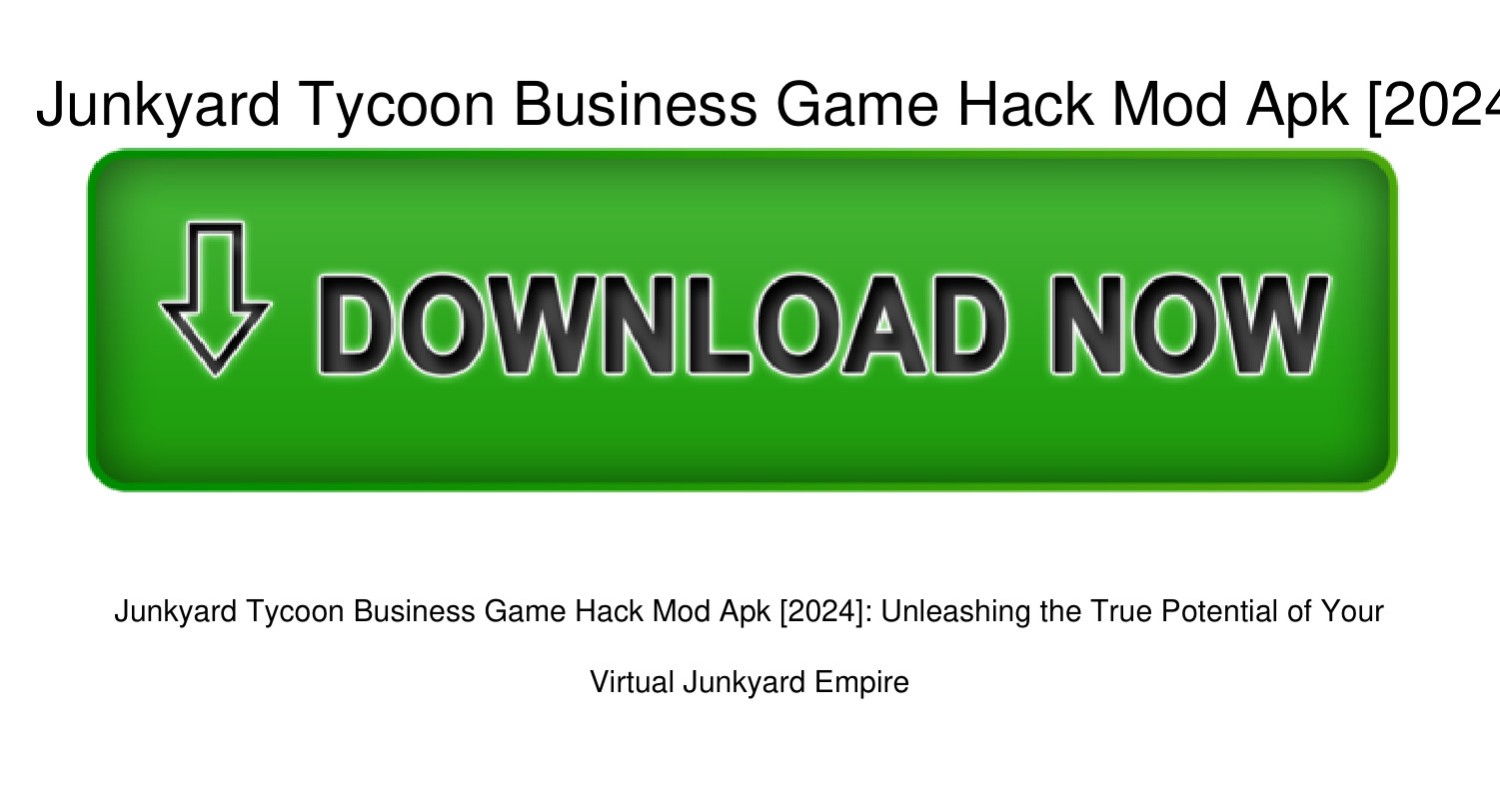 Junkyard-Tycoon-Business-Game-Hack-Mod-Apk-[2024].pdf | DocDroid