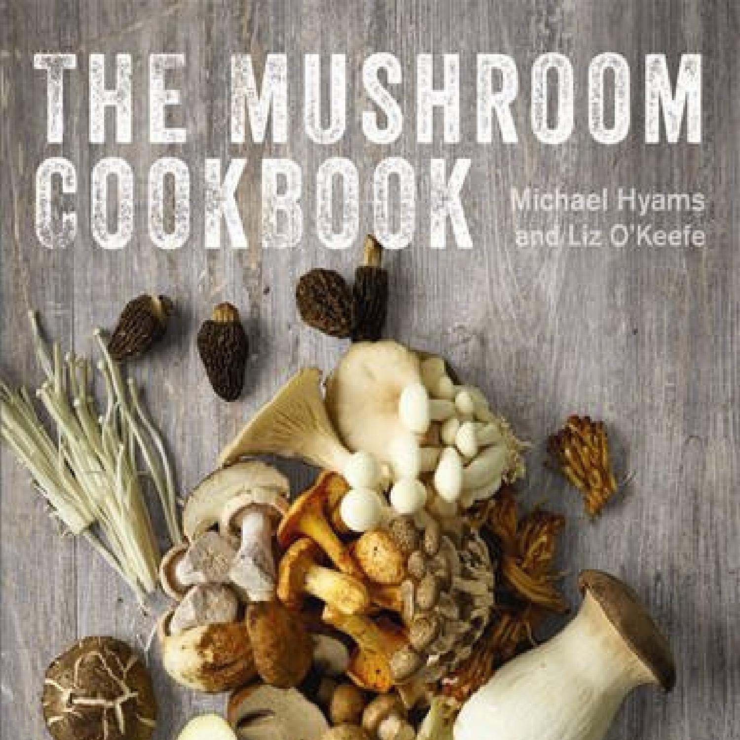 EPUB The Mushroom Cookbook A Guide to Edible Wild and Cultivated ...