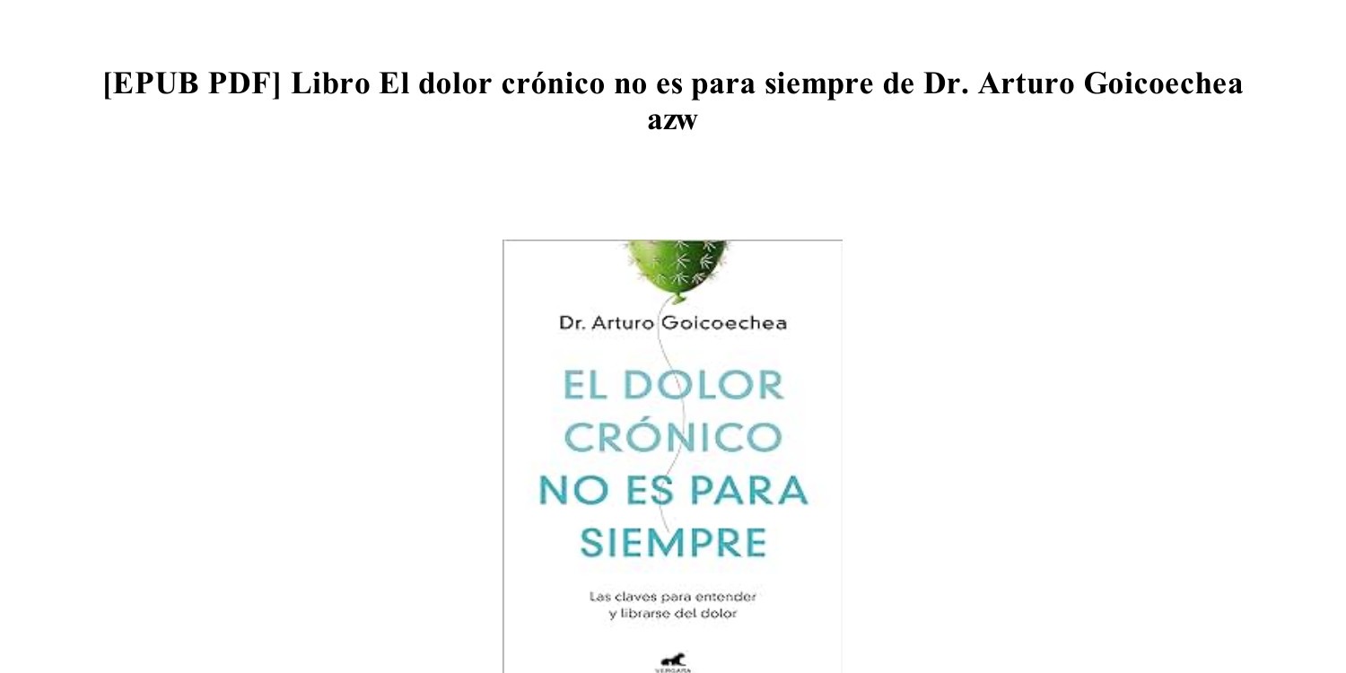 Arturo Goicoechea El dolor crónico no es para siempre / Chronic Pain Isnt  Forever by Arturo Goicoechea, Paperback, Indigo Chapters