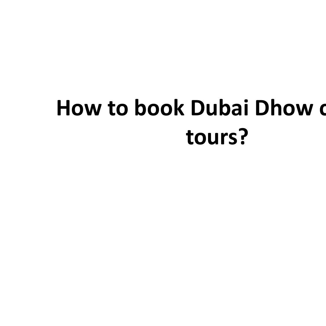 how-to-book-dubai-dhow-cruise-tours-pptx-docdroid