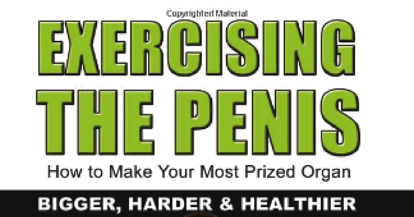 Exercising The Penis How To Make Your Most Prized Organ Bigger, Harder  & Healthier.pdf | DocDroid